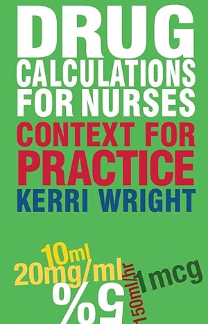 drug calculations for nurses context for practice 2011th edition kerri wright 0230231616, 978-0230231610