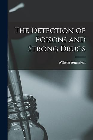 the detection of poisons and strong drugs 1st edition wilhelm autenrieth 101788854x, 978-1017888546