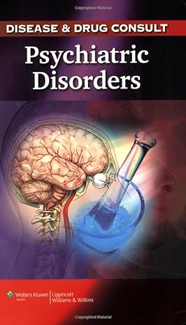disease and drug consult psychiatric disorders 1st edition lippincott williams wilkins 1605470511,