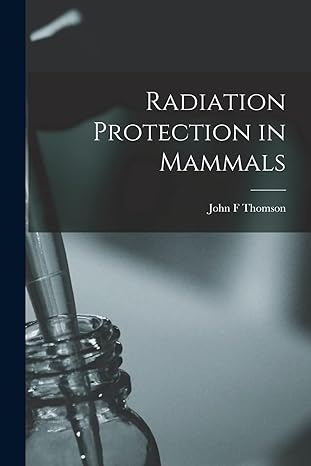 radiation protection in mammals 1st edition john f thomson 1015222498, 978-1015222496