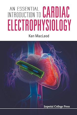 an essential introduction to cardiac electrophysiology 1st edition kenneth t macleod 1908977353,