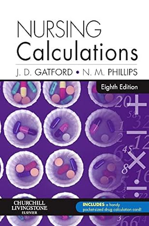 nursing calculations 8th edition john d gatford ,nicole m phillips dipappsc bn gdipadvnsg mns phd 0702044520,