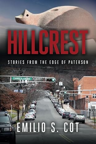 hillcrest stories from the edge of paterson 1st edition emilio cot b0c9s7lrfj, 979-8218145743