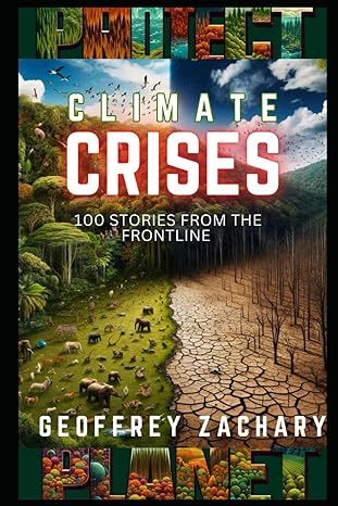 climate crises 100 stories from the frontline 1st edition geoffrey zachary b0cccmwdf4, 979-8852333858
