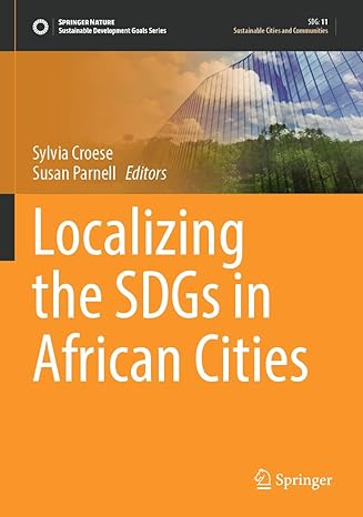 localizing the sdgs in african cities 1st edition sylvia croese ,susan parnell 3030959813, 978-3030959814