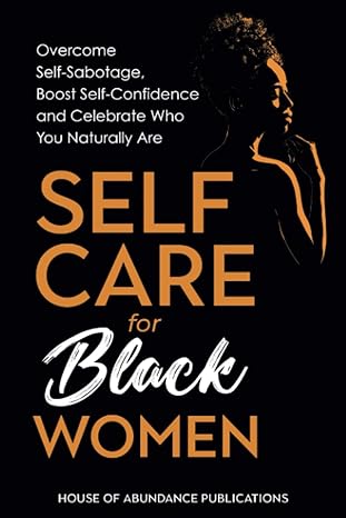 self care for black women overcome self sabotage boost confidence and celebrate who you naturally are 1st
