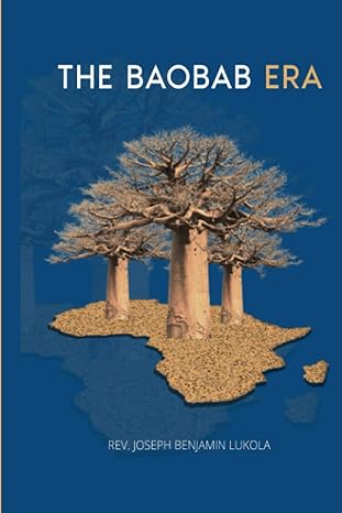 the baobab era the african era 1st edition joseph benjamin lukola ,rev joseph benjamin lukola b08mn4p3hw,