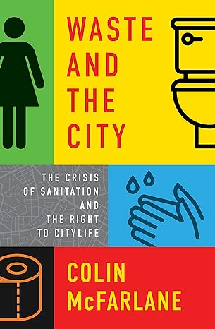 waste and the city the crisis of sanitation and the right to citylife 1st edition colin mcfarlane 1839760540,