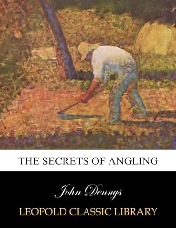 the secrets of angling 1st edition john dennys b00xhh83z2