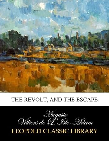 the revolt and the escape 1st edition auguste villiers de l'isle adam b00xj1z9bm