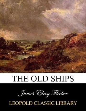 the old ships 1st edition james elroy flecker b00wkax8ha