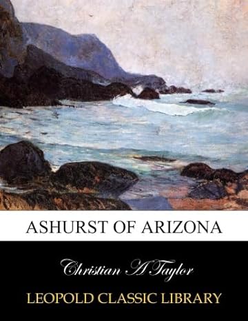 ashurst of arizona 1st edition christian a taylor b00xjqkq5g