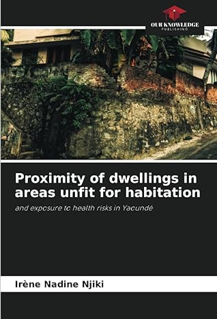 proximity of dwellings in areas unfit for habitation and exposure to health risks in yaounde 1st edition
