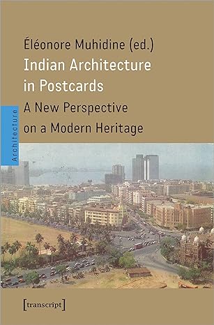 indian architecture in postcards a new perspective on a modern heritage 1st edition eleonore muhidine