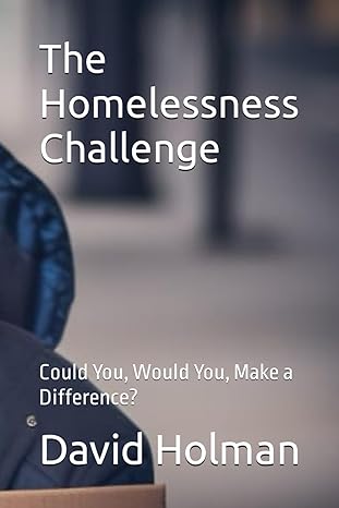 the homelessness challenge could you would you make a difference 1st edition david holman b0ck3thpnl,