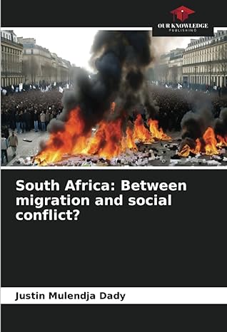 south africa between migration and social conflict 1st edition justin mulendja dady 6206513440, 978-6206513445