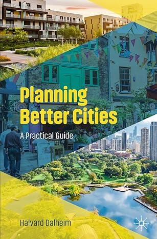 planning better cities a practical guide 1st edition halvard dalheim 3031339460, 978-3031339462
