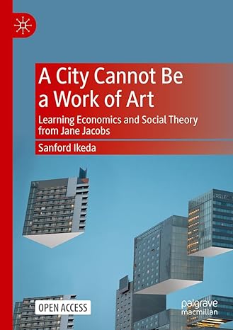a city cannot be a work of art learning economics and social theory from jane jacobs 1st edition sanford