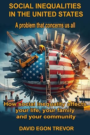 social inequalities in the united states a problem that concerns us all how social inequality affects your