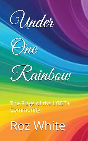 under one rainbow the flags of the lgbt+ community 1st edition roz white b0cqt9yrmy, 979-8867454555