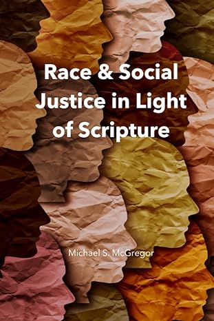 race and social justice in light of scripture 1st edition michael s mcgregor b0c63m3s94, 979-8393473686