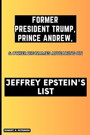 former president trump prince andrew and other big names appearing on jeffrey epsteins list 1st edition