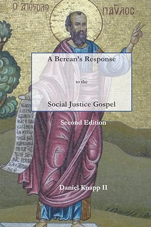 a bereans response to the social justice gospel 1st edition mr daniel phillip knapp ii b0b5knwyjd,