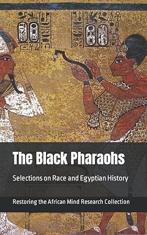 the black pharaohs selections on race and egyptian history 1st edition restoring the african mind research