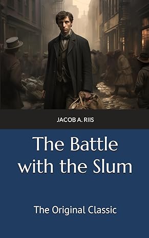 the battle with the slum the original classic 1st edition jacob a riis ,westen classics b0crgrqbcv,