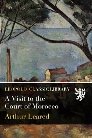 a visit to the court of morocco 1st edition arthur leared b018vuqnsi
