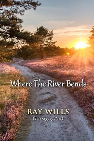 where the river bends 1st edition ray wills b0bmsv2qr3, 979-8360689522