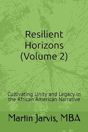 resilient horizons cultivating unity and legacy in the african american narrative 1st edition martin c jarvis