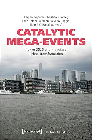 catalytic mega events tokyo 2020 and planetary urban transformation 1st edition filippo bignami ,christian