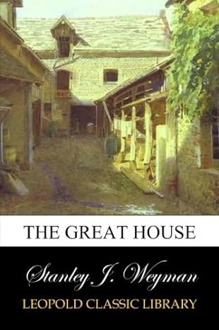 the great house 1st edition stanley j weyman b00vrgvg72