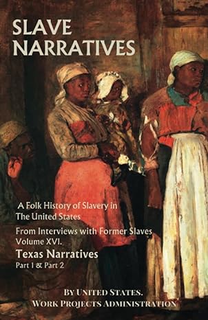 slave narratives a folk history of slavery in the united states from interviews with former slaves volume xvi