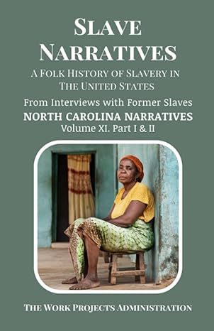 slave narratives a folk history of slavery in the united states from interviews with former slaves north