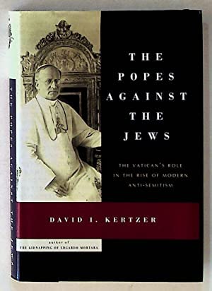the popes against the jews the vaticans role in the rise of modern anti semitism 1st edition david i kertzer