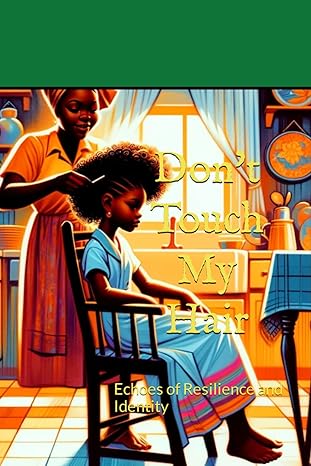 dont touch my hair echoes of resilience and identity 1st edition keena lejune b0ctkr3dbp, 979-8873568628