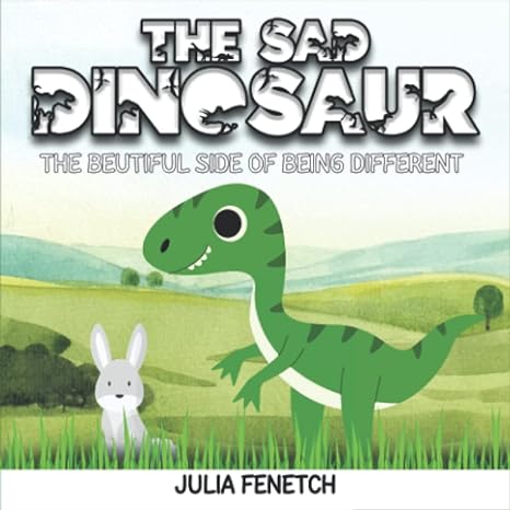 the sad dinosaur the beutiful side of being different 1st edition julia fenetch b0blg6x8m1, 979-8362002954