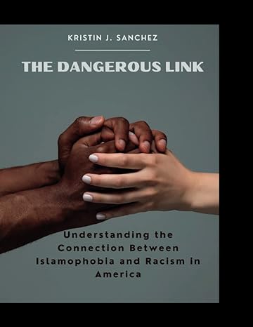 the dangerous link understanding the connection between islamophobia and racism in america 1st edition