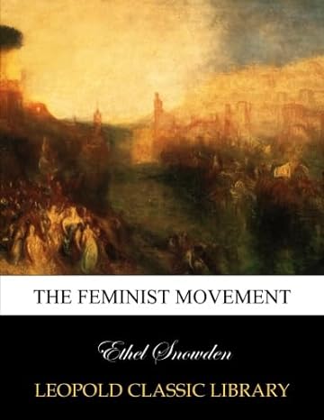 the feminist movement 1st edition ethel snowden b014pbk1ee