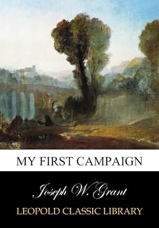 my first campaign 1st edition joseph w grant b013sxrcx8