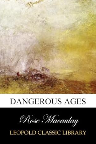 dangerous ages 1st edition rose macaulay b00v6ajjzu