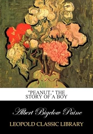 peanut the story of a boy 1st edition albert bigelow paine b00yqoupre