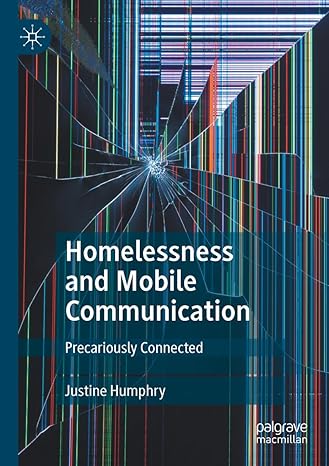 homelessness and mobile communication precariously connected 1st edition justine humphry 9811938407,