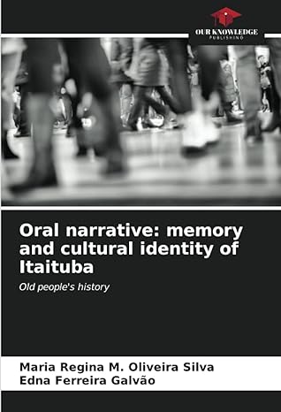 oral narrative memory and cultural identity of itaituba old peoples history 1st edition maria regina m