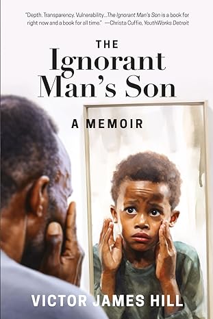the ignorant mans son a memoir 1st edition victor james hill b0chdkctm3, 979-8987398142