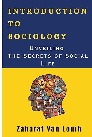 introduction to sociology unveiling the secrets of social life 1st edition zaharat van louih b0cm3gyq89,