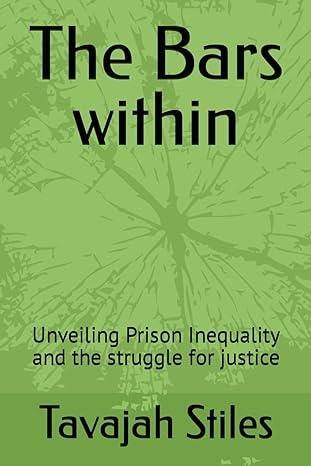 the bars within unveiling prison inequality and the struggle for justice 1st edition tavajah stiles
