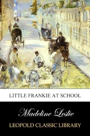 little frankie at school 1st edition madeline leslie b00vt78t5q